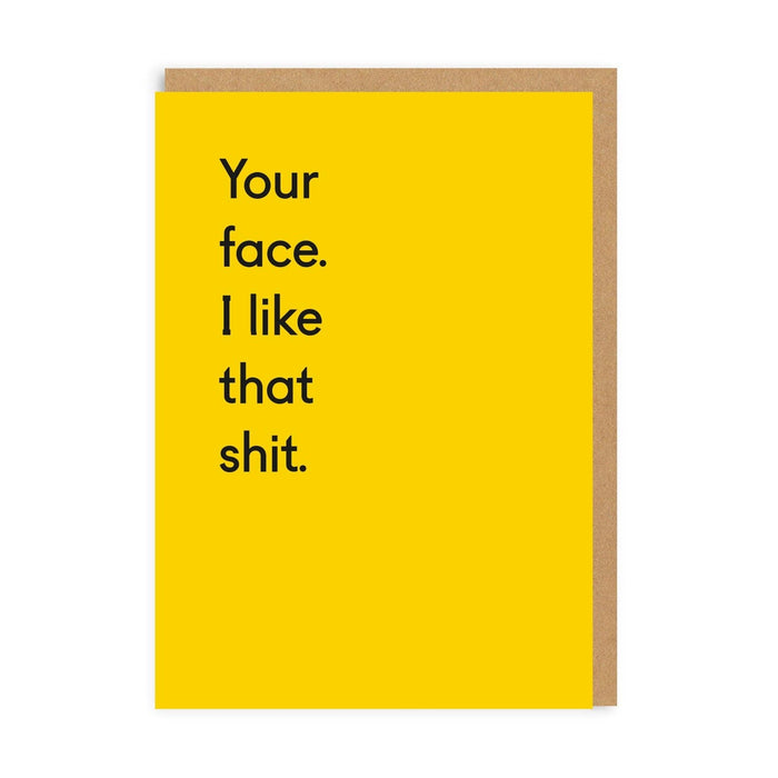 Your Face. I Like That Shit Greeting Card