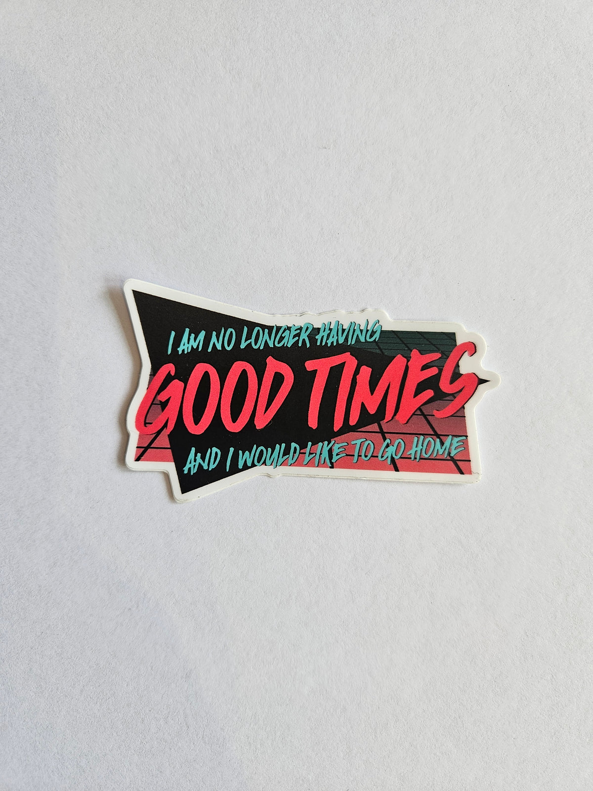 I am No Longer Having Good Times - Sticker