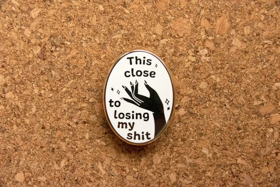 "This Close to Losing My Shit" Hard Enamel Pin